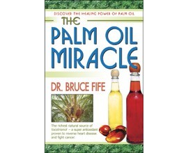 Palm Oil Miracle By Bruce Fife, N.D